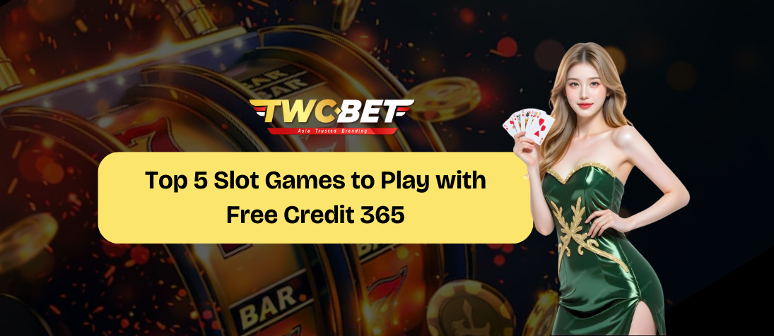 top 5 free credit 365 slot to play